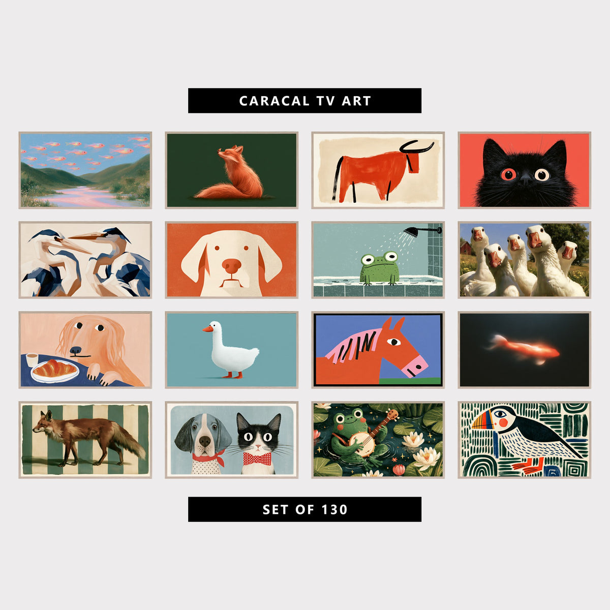 16 animal TV artworks: surreal Fish in the Sky & River Valley, cute Fox & Robin, modern Bull & Bold Brushstrokes, funny Fluffy Cat Portrait, modern Abstract Blue Herons, modern Minimalist Dog Portrait, cute Frog in the Shower, curious White Geese & Farm, funny Dog & Croissant Breakfast, cute White Duck, Minimalist, colorful Naive Horse Portrait, moody Glowing Koi Fish, vintage Red Fox & Stripes, cute Vintage Pet Portrait, frog Playing a Banjo in a Pond, folk Art Puffin Bird